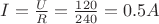 $I=\frac{U}{R}=\frac{120}{240}=0.5 A$