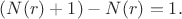 $(N(r)+1)-N(r)=1.$