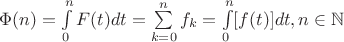 $\Phi(n)=\int\limits_0^nF(t)dt=\sum\limits_{k=0}^{n}f_k=\int\limits_{0}^{n}[f(t)]dt, n\in\mathbb{N}$
