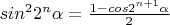 $sin^2 2^n\alpha=\frac{1-cos 2^{n+1}\alpha}2$