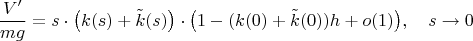 $$\frac{V'}{mg}=s\cdot\big(k(s)+\tilde k(s)\big)\cdot\big(1-(k(0)+\tilde k(0))h+o(1)\big),\quad s\to 0$$