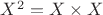 $X^2=X\times X$