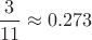 $\dfrac3{11}\approx 0.273$