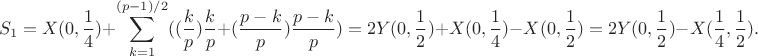 $$S_1=X(0,\frac 14)+\sum_{k=1}^{(p-1)/2}((\frac kp)\frac kp +(\frac{p-k}{p})\frac{p-k}{p})=2Y(0,\frac 12)+X(0,\frac 14)-X(0,\frac 12)=2Y(0,\frac 12)-X(\frac 14,\frac 12).$$