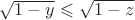 $ \sqrt{1-y}\leqslant \sqrt{1-z}$