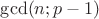 $\gcd (n; p-1)$