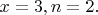 $x = 3, n = 2.$