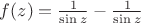$f(z)=\frac1{\sin z}-\frac1{\sin z}$