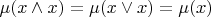 $\mu (x \wedge x) = \mu (x \vee x) = \mu (x)$