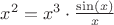 $x^2=x^3\cdot\frac{\sin(x)}{x}$