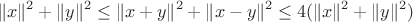 $$\|x\|^2+\|y\|^2\le\|x+y\|^2+\|x-y\|^2\le4(\|x\|^2+\|y\|^2)$$