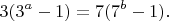 $$
 3(3^a-1)=7(7^b-1).
 $$