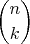 $$\binom{n}{k}$