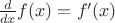 $\frac d {dx} f(x)=f'(x)$