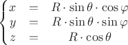 $\left\{ \begin{matrix} x&=& R \cdot \sin \theta \cdot \cos \varphi\\ y&=& R \cdot \sin \theta \cdot \sin \varphi\\ z&=& R \cdot \cos \theta \end{matrix}$