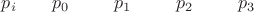 $p_i\;\;\;\;\;\;\;p_0 \;\;\;\;\;\;\;\;\;p_1\;\;\;\;\;\;\;\;\;p_2\;\;\;\;\;\;\;\;\;p_3$