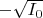 $-\sqrt{I_0}$