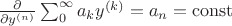 $\frac{\partial}{\partial y^{(n)}}\sum_0^\infty a_ky^{(k)}=a_n=\operatorname{const}$