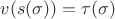 $v(s(\sigma))=\tau(\sigma)$