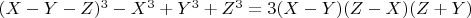 $(X - Y - Z)^3 - X^3 + Y^3 + Z^3 = 3(X - Y)(Z - X)(Z + Y)$