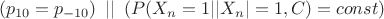 $$(p_{10}=p_{-10}) \,\,\, || \,\,\, (P(X_n=1 | |X_n|=1,  C)=const)$$