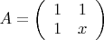 $A = \left(\begin{array}{cc} 1&1\\1&x \end{array}\right)$