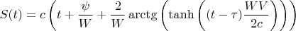 $$S(t) = c\left (t+\frac{\psi}{W} + \frac{2}{W}\arctg \left ( \tanh \left ((t-\tau)\frac{WV}{2c} \right ) \right ) \right )$$
