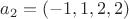 $a_2=(-1,1,2,2)$
