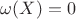 $\omega(X)=0$
