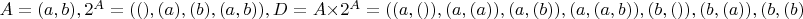 $A=(a,b), 2^A = ((), (a), (b), (a,b)), D=A \times 2^A = ( (a,()), (a,(a)), (a,(b)), (a,(a,b)), (b,()), (b,(a)), (b,(b)), (b,(a,b)) )$