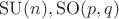 $\mathrm{SU}(n),\mathrm{SO}(p,q)$