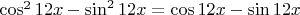 $\cos^2\({12x}-\sin^2\({12x}=\cos\({12x}-\sin\({12x}$