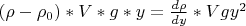 $(\rho-\rho_0)*V*g * y= \frac {d\rho}{dy} * V g y^2$