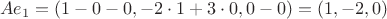 $$Ae_1=(1-0-0,-2 \cdot 1+3 \cdot 0, 0-0)=(1,-2,0)$$