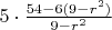 $5 \cdot \frac{54-6(9-r^2)}{9-r^2}$