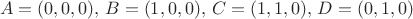 $$
A = (0,0,0),\, B = (1,0,0),\, C = (1,1,0),\, D = (0,1,0)
$$