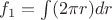 $f_1=\int(2\pi r)dr$