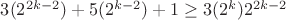 $3(2^{2k-2})+5(2^{k-2})+1\geq 3(2^k)2^{2k-2}$