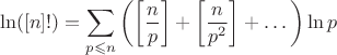 $$\ln([n]!)=\sum \limits_{p \leqslant n}\left(\left[\dfrac{n}{p}\right]+\left[\dfrac{n}{p^2}\right]+\dots\right)\ln p$$