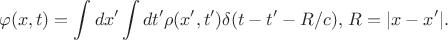 $$\varphi(x,t)=\int dx'\int dt'\rho(x',t')\delta(t-t'-R/c),\,R=|x-x'|.$$