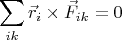 $$\sum_{ik}\vec{r}_i \times \vec{F}_{ik}=0$$