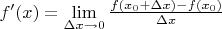 $f^\prime(x)=\lim\limits_{\Delta x\to0}{\frac{f(x_0 + \Delta x)-f(x_0)}{\Delta x}}$