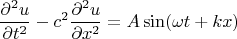 $$\frac{\partial^2 u}{\partial t^2} - c^2 \frac{\partial^2 u}{\partial x^2}=A \sin (\omega t + k x)$$