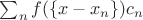 $\sum_n f(\{x-x_n\})c_n$