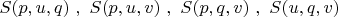 $S(p,u,q)\ ,\ S(p,u,v)\ ,\ S(p,q,v)\ ,\ S(u,q,v)$