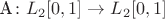 A\colon{L_2[0,1]}\to L_2[0,1]