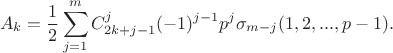 $$A_k=\frac 12 \sum_{j=1}^m C_{2k+j-1}^j(-1)^{j-1}p^j\sigma_{m-j}(1,2,...,p-1).$$ $$A_k=\frac 12 \sum_{j=1}^m C_{2k+j-1}^j(-1)^{j-1}p^j\sigma_{m-j}(1,2,...,p-1).$$