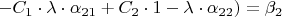$-C_1\cdot\lambda\cdot\alpha_{21}+C_2\cdot\(1-\lambda\cdot\alpha_{22})=\beta_2$