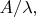 $A/ \lambda,$