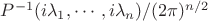 $ P^{-1} (i\lambda_1 , \cdots, i\lambda_n) /(2\pi)^{n/2}$
